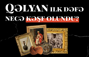 Qəlyan ilk dəfə necə kəşf olundu ?